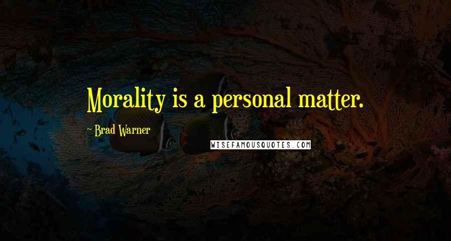 Brad Warner quotes: Morality is a personal matter.