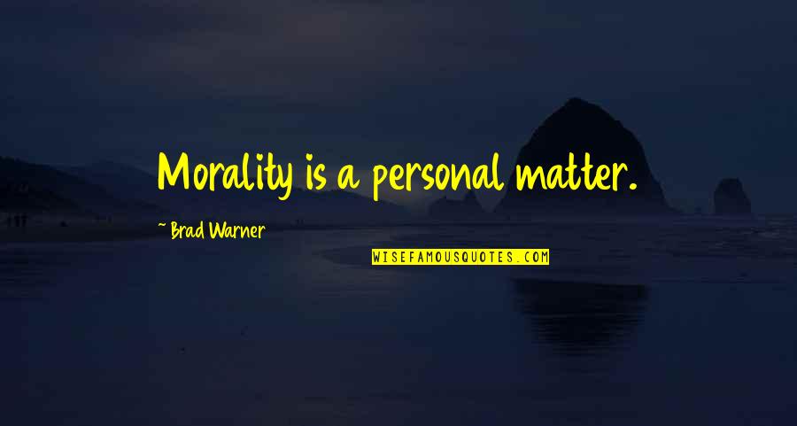 Brad Warner Quotes By Brad Warner: Morality is a personal matter.