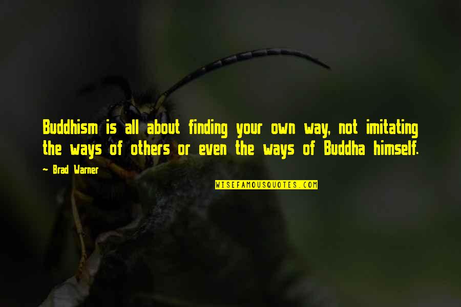 Brad Warner Quotes By Brad Warner: Buddhism is all about finding your own way,