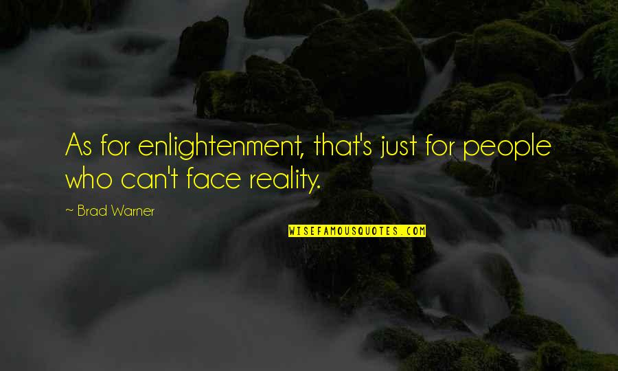Brad Warner Quotes By Brad Warner: As for enlightenment, that's just for people who
