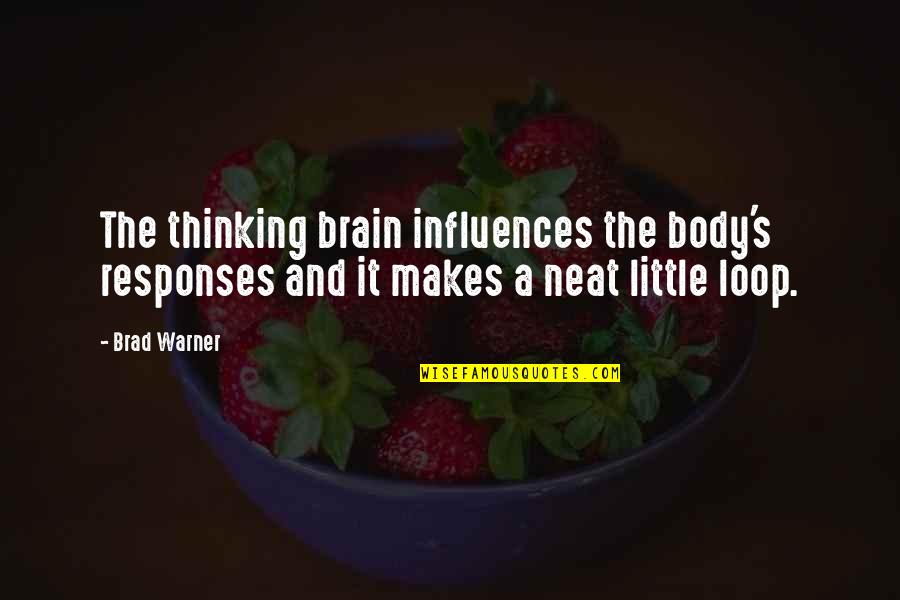 Brad Warner Quotes By Brad Warner: The thinking brain influences the body's responses and
