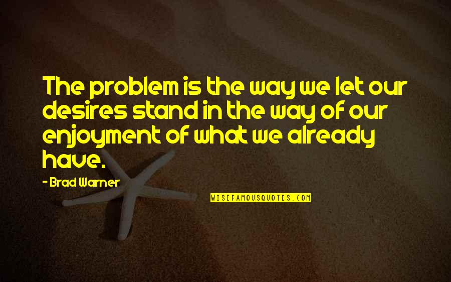 Brad Warner Quotes By Brad Warner: The problem is the way we let our