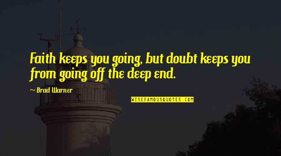 Brad Warner Quotes By Brad Warner: Faith keeps you going, but doubt keeps you
