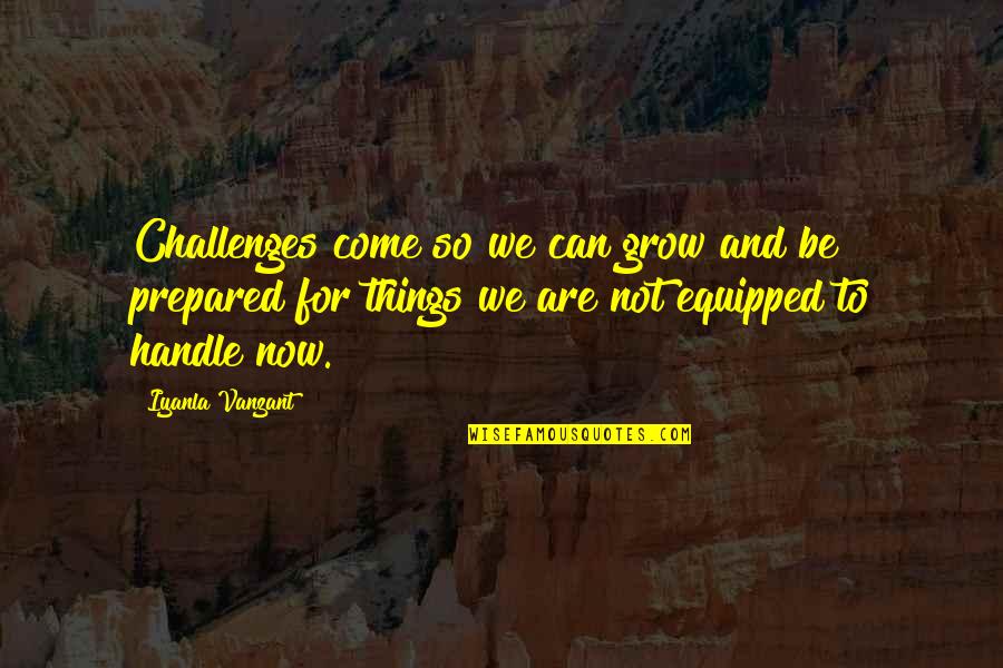 Bradaric Crawford Quotes By Iyanla Vanzant: Challenges come so we can grow and be