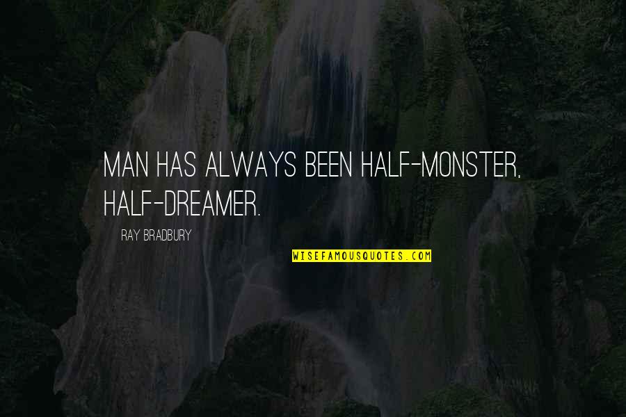 Bradbury Quotes By Ray Bradbury: Man has always been half-monster, half-dreamer.