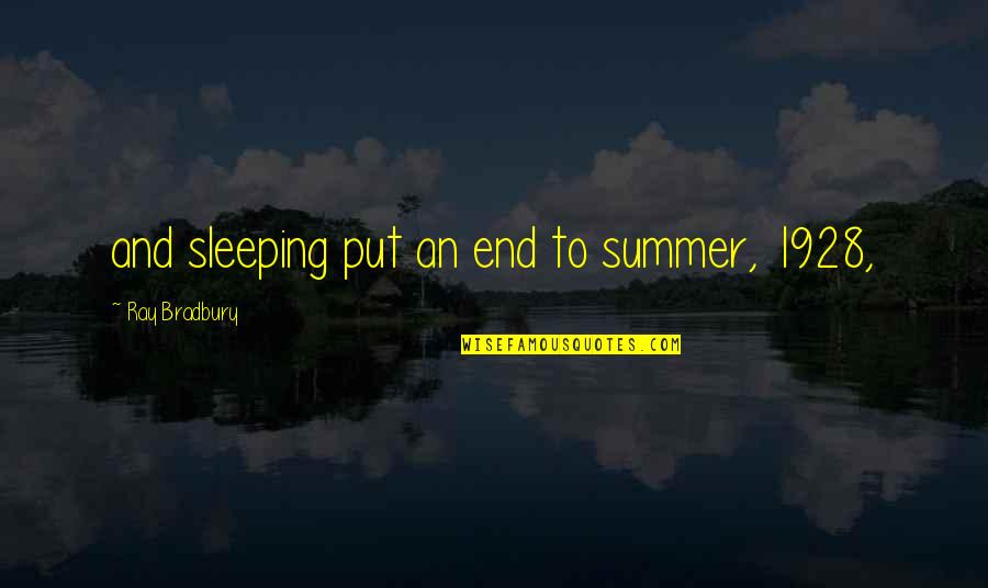 Bradbury Quotes By Ray Bradbury: and sleeping put an end to summer, 1928,