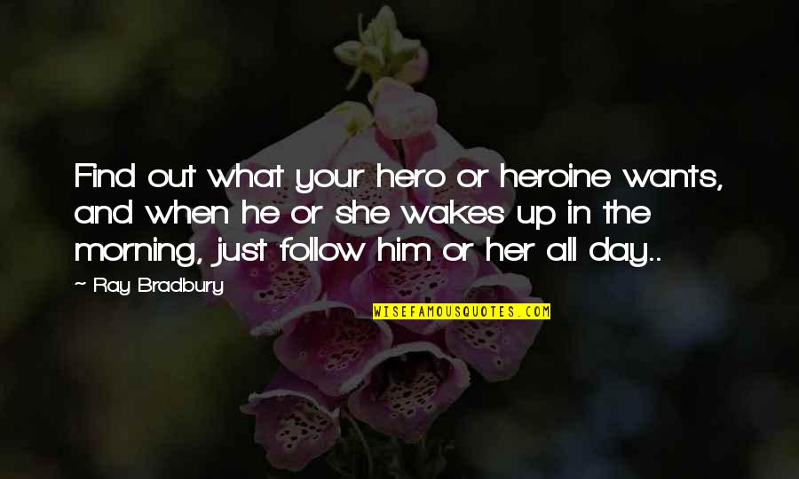 Bradbury Quotes By Ray Bradbury: Find out what your hero or heroine wants,