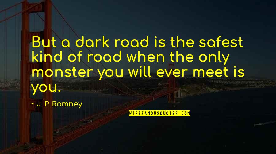 Bradburys Gun N Tackle Quotes By J. P. Romney: But a dark road is the safest kind
