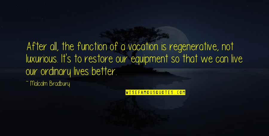 Bradbury's Quotes By Malcolm Bradbury: After all, the function of a vacation is