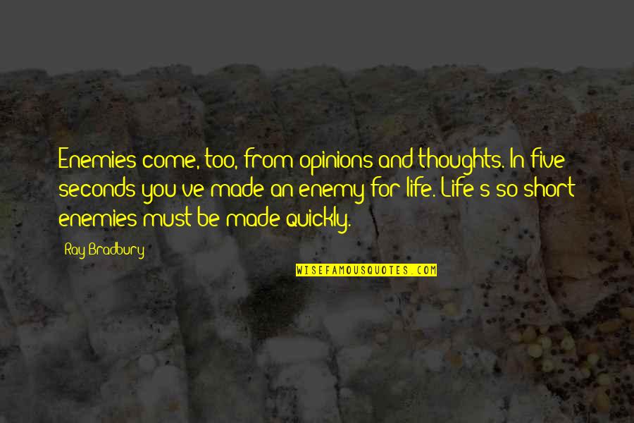 Bradbury's Quotes By Ray Bradbury: Enemies come, too, from opinions and thoughts. In Bradbury's Quotes By Ray Bradbury: Enemies come, too, from opinions and thoughts. In