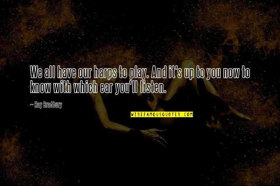 Bradbury's Quotes By Ray Bradbury: We all have our harps to play. And Bradbury's Quotes By Ray Bradbury: We all have our harps to play. And
