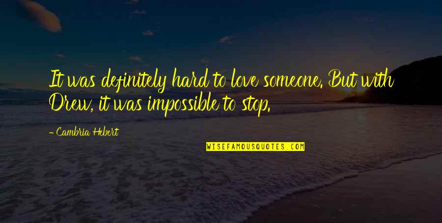 Braddell Cc Quotes By Cambria Hebert: It was definitely hard to love someone. But