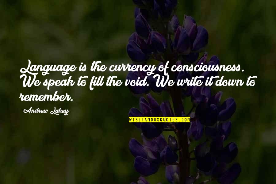 Braddock Washington Quotes By Andrew Lakey: Language is the currency of consciousness. We speak
