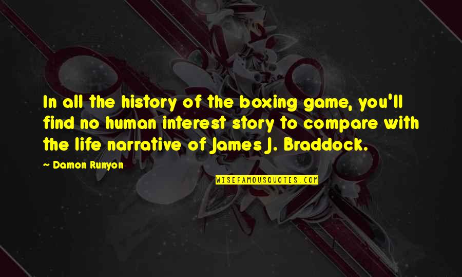 Braddock's Quotes By Damon Runyon: In all the history of the boxing game,