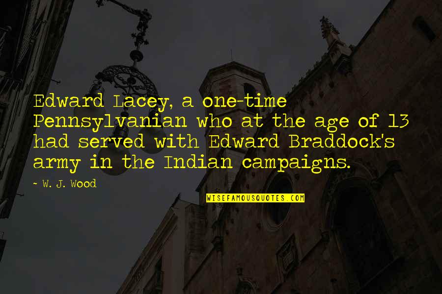 Braddock's Quotes By W. J. Wood: Edward Lacey, a one-time Pennsylvanian who at the