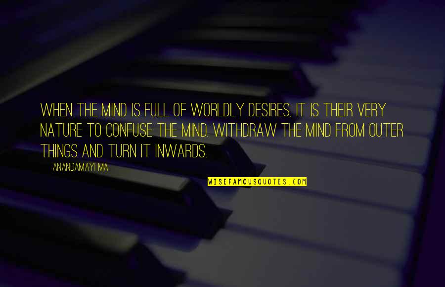 Braddon Act Quotes By Anandamayi Ma: When the mind is full of worldly desires, Braddon Act Quotes By Anandamayi Ma: When the mind is full of worldly desires,