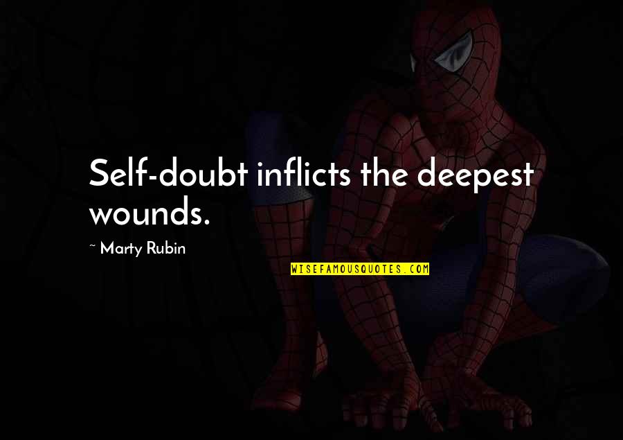 Braddon Bold Quotes By Marty Rubin: Self-doubt inflicts the deepest wounds.