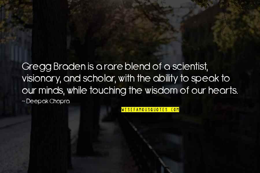 Braden's Quotes By Deepak Chopra: Gregg Braden is a rare blend of a