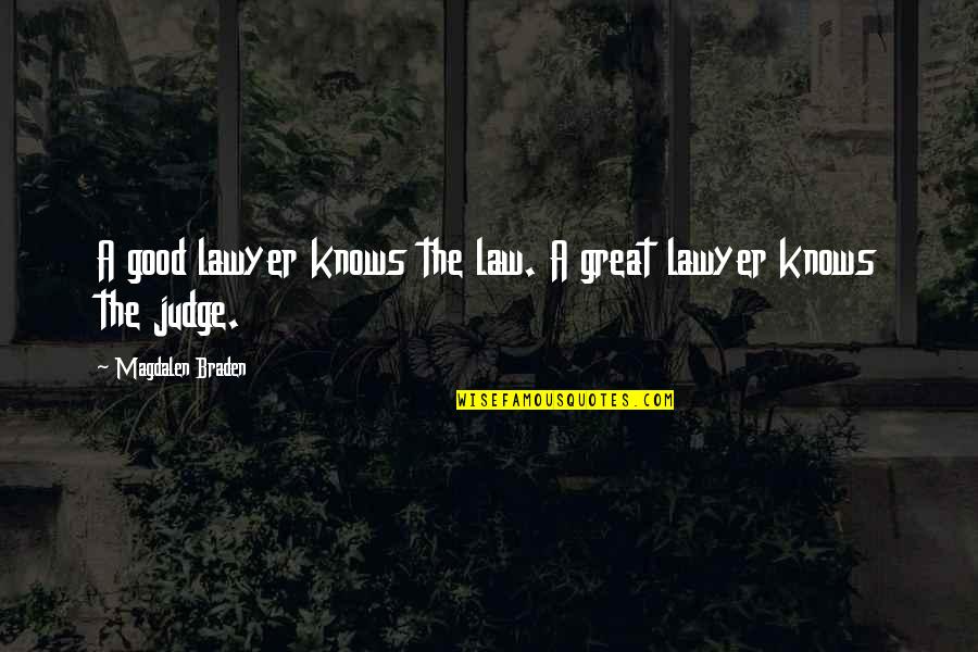 Braden's Quotes By Magdalen Braden: A good lawyer knows the law. A great