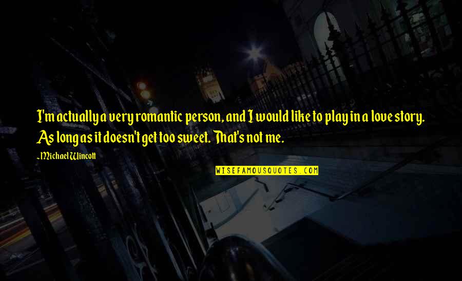 Bradenton Quotes By Michael Wincott: I'm actually a very romantic person, and I Bradenton Quotes By Michael Wincott: I'm actually a very romantic person, and I