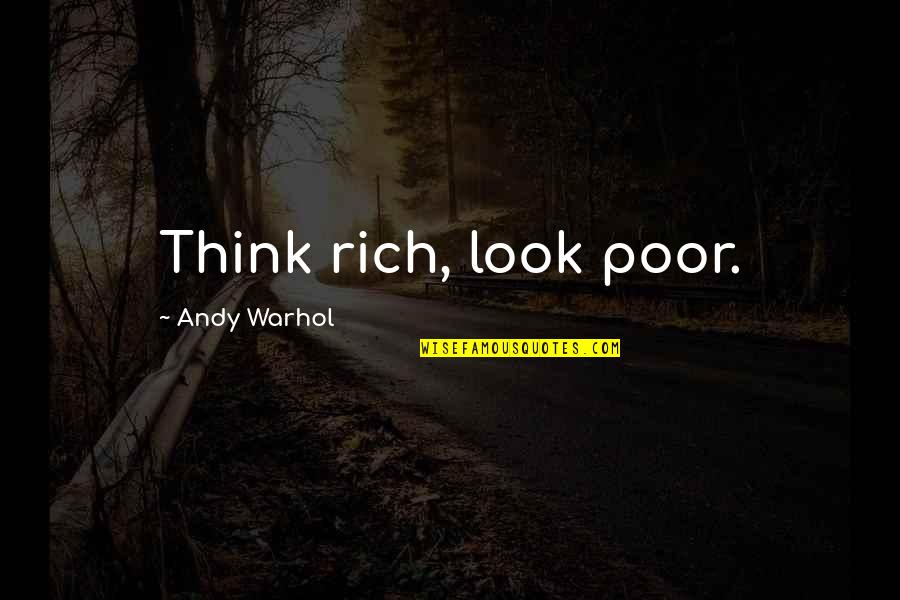 Braderie Quotes By Andy Warhol: Think rich, look poor. Braderie Quotes By Andy Warhol: Think rich, look poor.