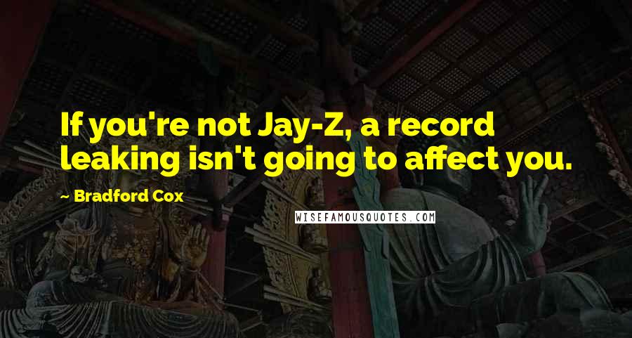 Bradford Cox quotes: If you're not Jay-Z, a record leaking isn't going to affect you.