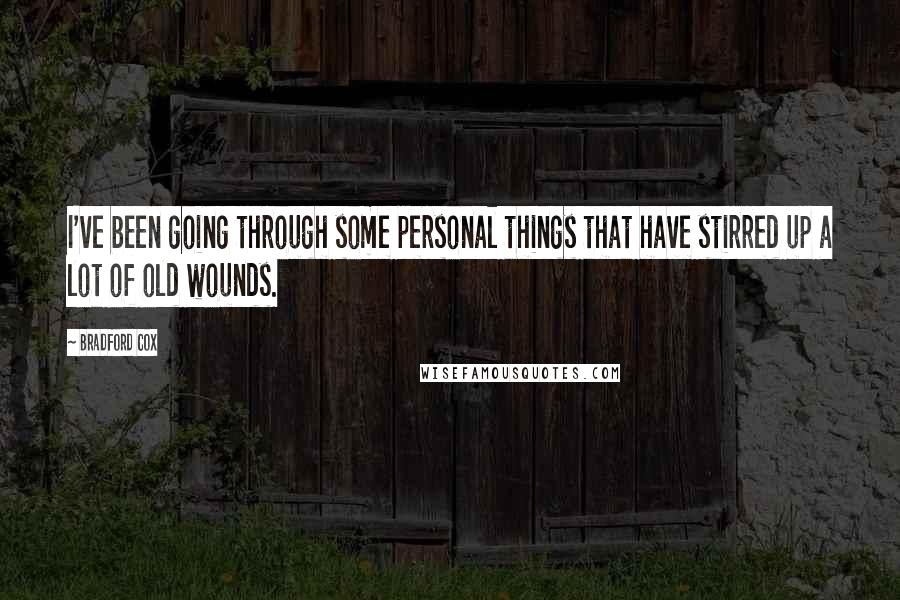 Bradford Cox quotes: I've been going through some personal things that have stirred up a lot of old wounds.