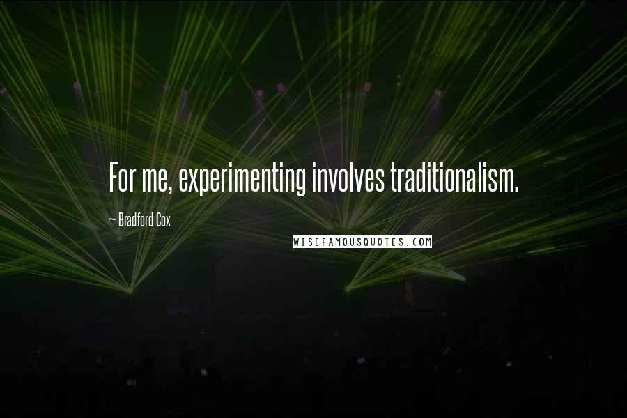 Bradford Cox quotes: For me, experimenting involves traditionalism.