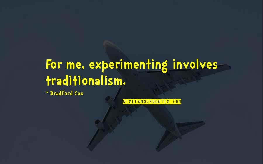 Bradford Cox Quotes By Bradford Cox: For me, experimenting involves traditionalism.