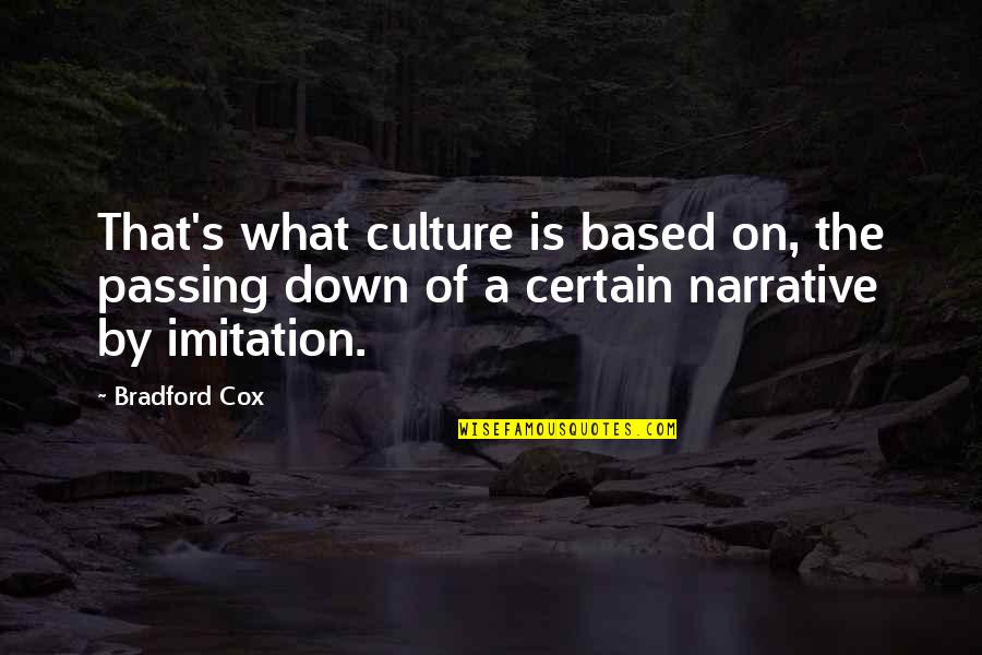 Bradford Cox Quotes By Bradford Cox: That's what culture is based on, the passing