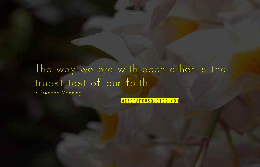 Bradford Farms Quotes By Brennan Manning: The way we are with each other is