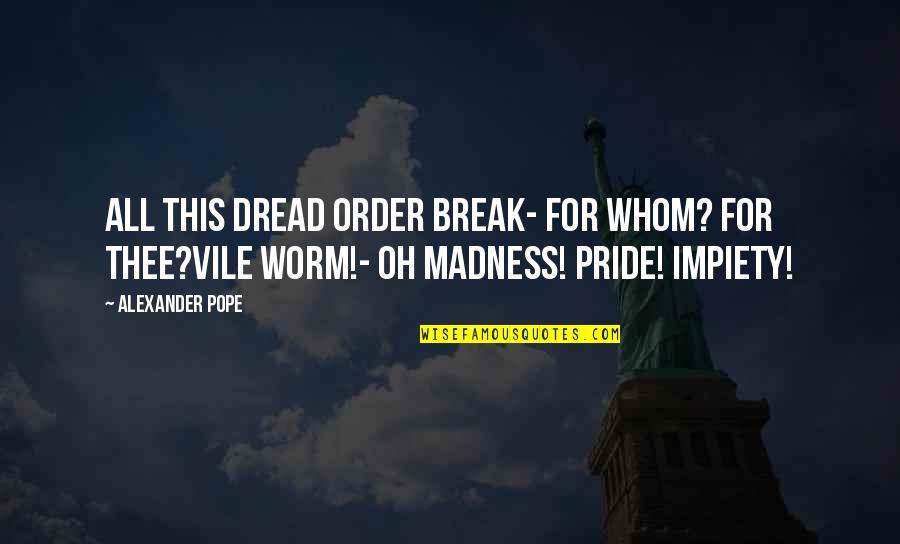 Bradford Lyttle Quotes By Alexander Pope: All this dread order break- for whom? for