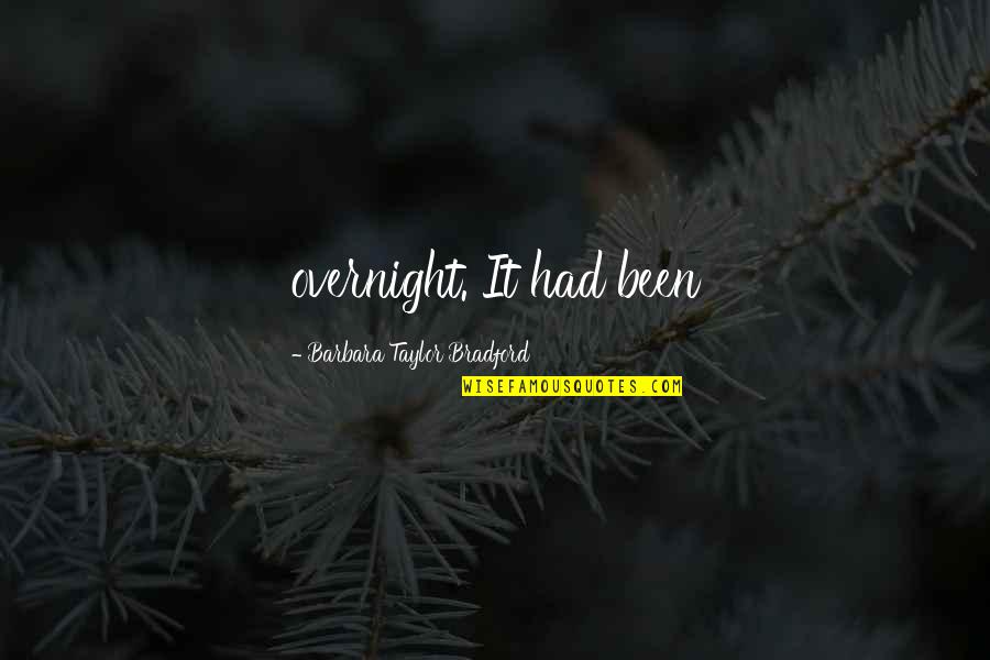 Bradford Quotes By Barbara Taylor Bradford: overnight. It had been