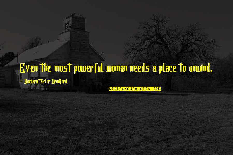 Bradford Quotes By Barbara Taylor Bradford: Even the most powerful woman needs a place