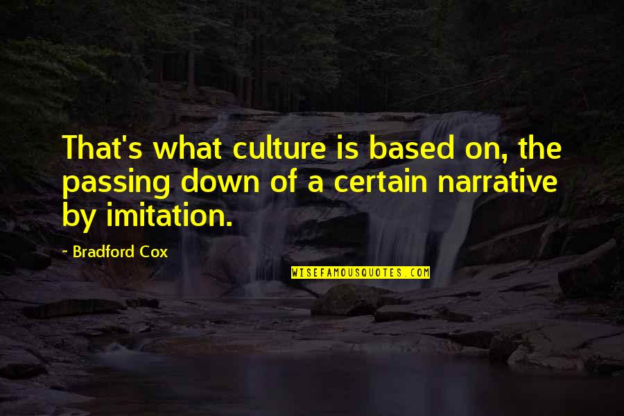 Bradford Quotes By Bradford Cox: That's what culture is based on, the passing