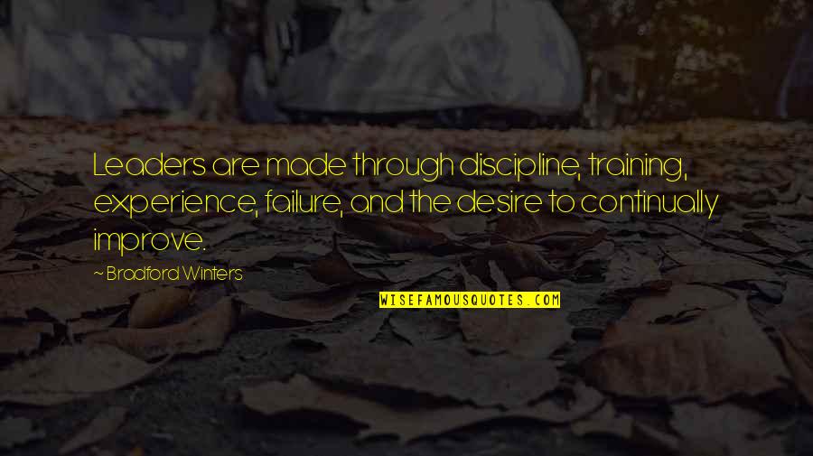 Bradford Quotes By Bradford Winters: Leaders are made through discipline, training, experience, failure,