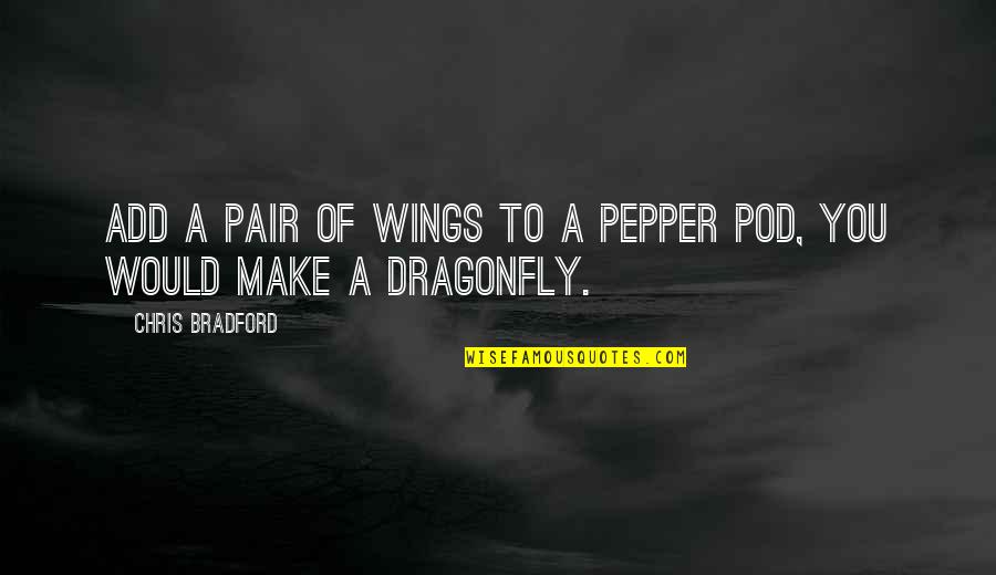 Bradford Quotes By Chris Bradford: Add a pair of wings to a pepper Bradford Quotes By Chris Bradford: Add a pair of wings to a pepper