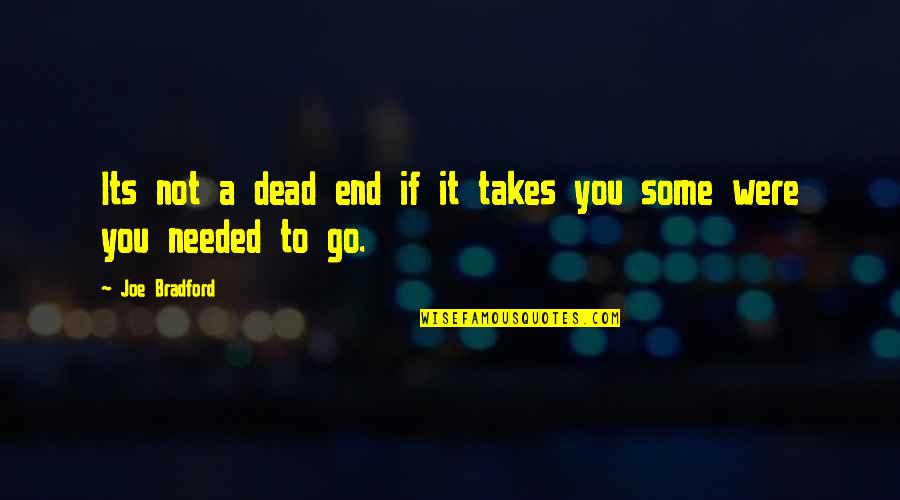 Bradford Quotes By Joe Bradford: Its not a dead end if it takes