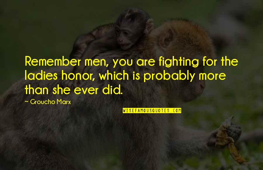 Bradhurst Medical Valhalla Quotes By Groucho Marx: Remember men, you are fighting for the ladies Bradhurst Medical Valhalla Quotes By Groucho Marx: Remember men, you are fighting for the ladies