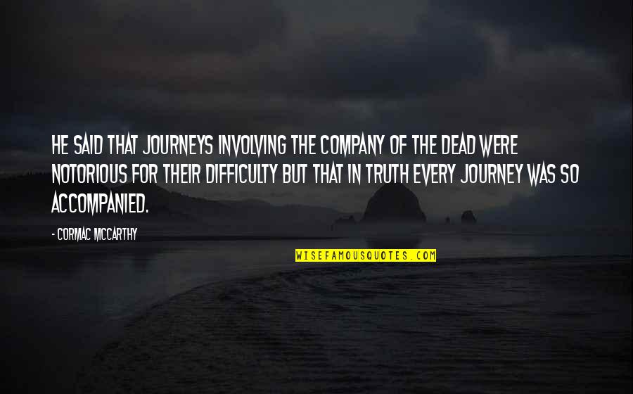 Bradhurst Westchester Quotes By Cormac McCarthy: He said that journeys involving the company of Bradhurst Westchester Quotes By Cormac McCarthy: He said that journeys involving the company of