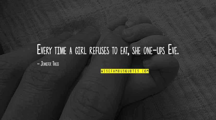 Bradhurst Westchester Quotes By Jennifer Traig: Every time a girl refuses to eat, she Bradhurst Westchester Quotes By Jennifer Traig: Every time a girl refuses to eat, she