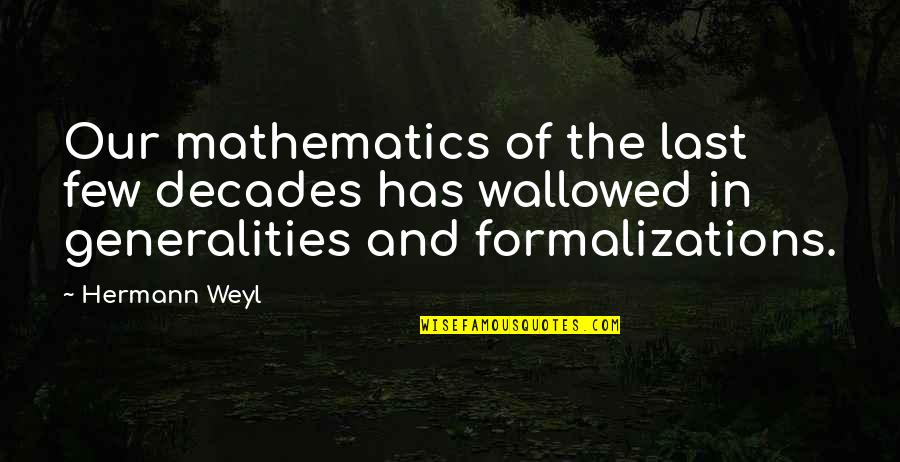 Bradiaga Quotes By Hermann Weyl: Our mathematics of the last few decades has