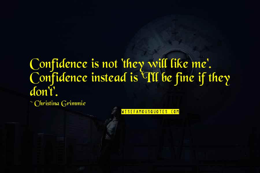 Bradington Quotes By Christina Grimmie: Confidence is not 'they will like me'. Confidence