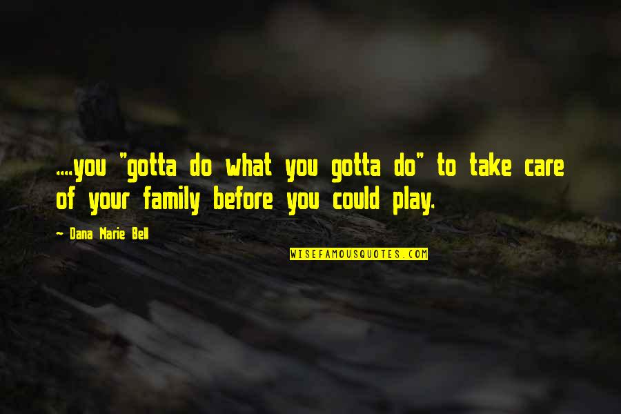 Bradlaugh Quotes By Dana Marie Bell: ....you "gotta do what you gotta do" to