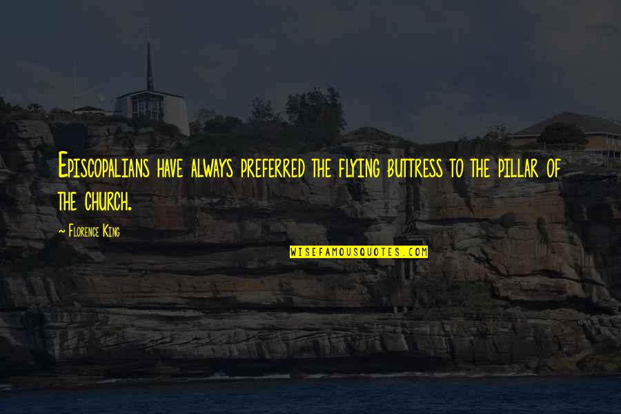 Bradlaugh Quotes By Florence King: Episcopalians have always preferred the flying buttress to