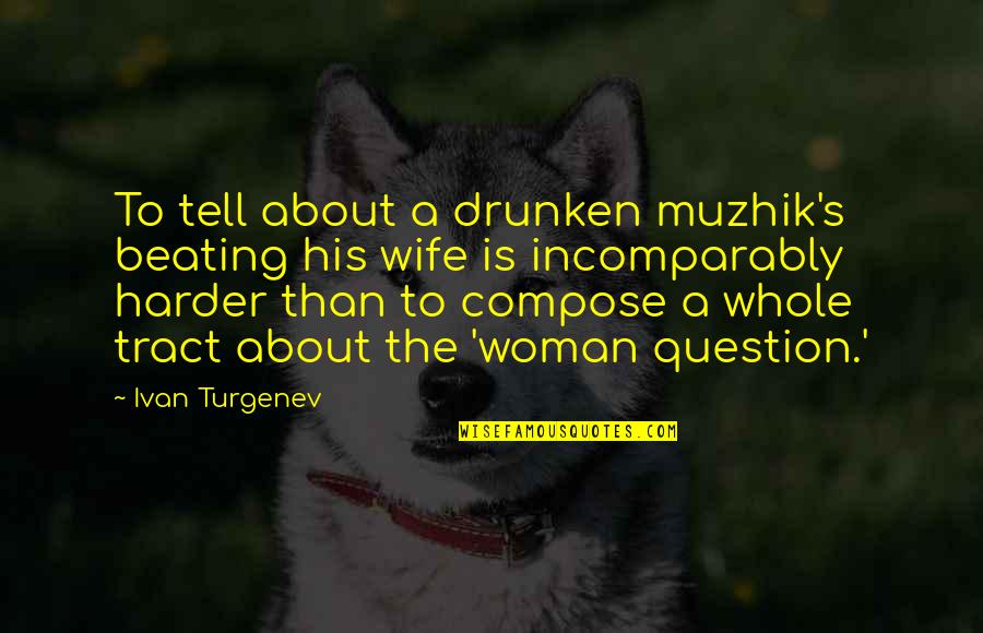 Bradlaugh Quotes By Ivan Turgenev: To tell about a drunken muzhik's beating his