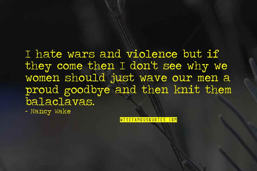 Bradlaugh Robinson Quotes By Nancy Wake: I hate wars and violence but if they