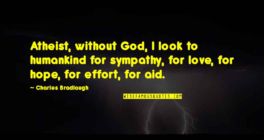 Bradlaugh V Quotes By Charles Bradlaugh: Atheist, without God, I look to humankind for