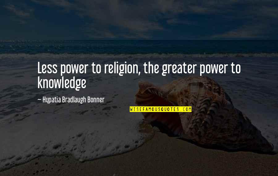 Bradlaugh V Quotes By Hypatia Bradlaugh Bonner: Less power to religion, the greater power to
