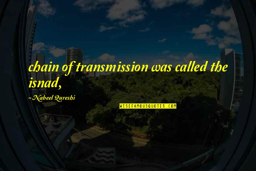 Bradlaugh V Quotes By Nabeel Qureshi: chain of transmission was called the isnad,